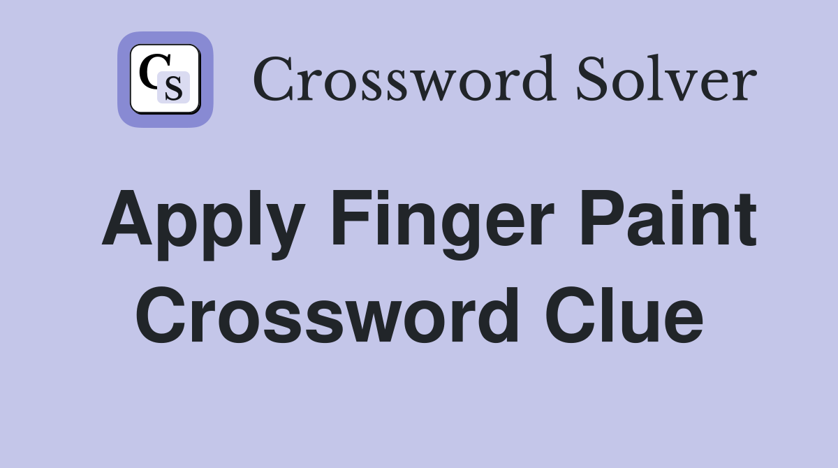 Apply finger paint Crossword Clue Answers Crossword Solver